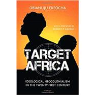 Target Africa Ideological Neo-Colonialism Of The Twenty-First Century by Ekeocha, Obianuju, 9781621642152