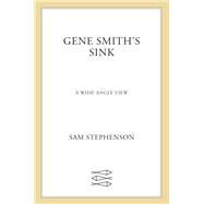 Gene Smith's Sink A Wide-Angle View by Stephenson, Sam, 9780374232153