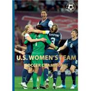 U.S. Women's Team Soccer Champions! by Jokulsson, Illugi; Lanctot, Nicole, 9780789212153