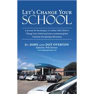 Lets Change Your School by Overton, John; Overton, Dot (CON); Overton, Will, 9781973632153