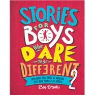Stories for Boys Who Dare to Be Different 2 Even More True Tales of Amazing Boys Who Changed the World by Brooks, Ben; Winter, Quinton, 9780762472154