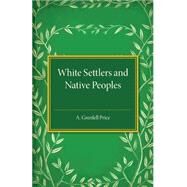 White Settlers and Native Peoples by Price, A. Grenfell, 9781107502154