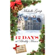 12 Days at Bleakly Manor by Griep, Michelle, 9781432842154