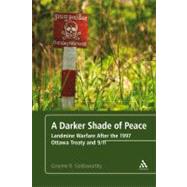 A Darker Shade of Peace Landmine Warfare After the 1997 Ottawa Treaty and 9/11 by Goldsworthy, Graeme R., 9781441132154