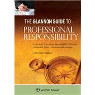 Glannon Guide to Professional Responsibility: Learning Professional Responsibility Through Multiple-Choice Questions and Analysis by Stevenson, Dru, 9781454862154