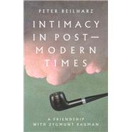 Intimacy in Postmodern Times by Beilharz, Peter, 9781526132154