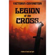 Legion Of The Cross A Battle Of Sword And Spirit by Covington, Victoria, 9781667882154
