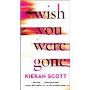 Wish You Were Gone by Scott, Kieran, 9781668012154