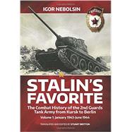 Stalins Favorite: The Combat History of the 2nd Guards Tank Army from Kursk to Berlin, January 1943-June 1944 by Nebolsin, Igor; Britton, Stuart, 9781909982154