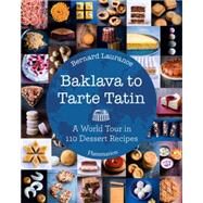 Baklava to Tarte Tatin A World Tour in 110 Dessert Recipes by Laurance, Bernard; Roche, Amlie, 9782080202154