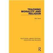 Teaching Morality and Religion by Harris, Alan, 9780367142155
