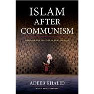 Islam After Communism by Khalid, Adeeb, 9780520282155