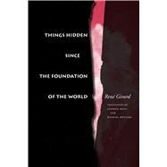 Things Hidden Since the Foundation of the World by Girard, Rene, 9780804722155