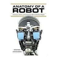 Anatomy of a Robot by Kakoudaki, Despina, 9780813562155