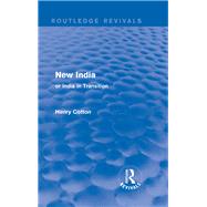 Routledge Revivals: New India (1909): or India in Transition by Cotton; Henry, 9781138282155