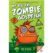 My Big Fat Zombie Goldfish by O'Hara, Mo; Jagucki, Marek, 9781250052155
