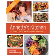 Annette's Kitchen: Family Food Made Fun and Healthy Featuring More Than 100 Vegetarian and Vegan Recipes by Derovanessian, Annette, 9781543952155