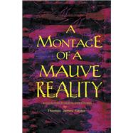 A Montage of a Mauve Reality by Taylor, Thomas James, 9781984502155