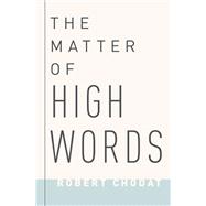 The Matter of High Words Naturalism, Normativity, and the Postwar Sage by Chodat, Robert, 9780190682156