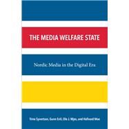 The Media Welfare State by Syvertsen, Trine; Enli, Gunn; Mjs, Ole J.; Moe, Hallvard, 9780472072156
