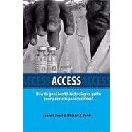 Access: How Do Good Health Technologies Get to Poor People in Poor Countries? by Frost, Laura J., 9780674032156