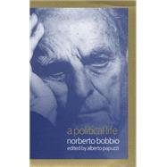 A Political Life Norberto Bobbio by Papuzzi, Alberto; Cameron, Allan, 9780745622156