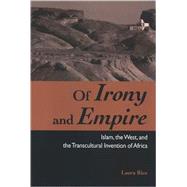 Of Irony and Empire : Islam, the West, and the Transcultural Invention of Africa by Rice, Laura, 9780791472156