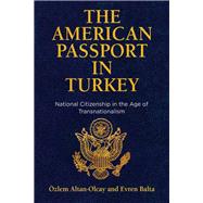 The American Passport in Turkey by Altan-olcay, Ozlem; Balta, Evren, 9780812252156