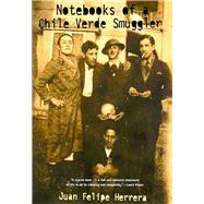 Notebooks of a Chile Verde Smuggler by Herrera, Juan Felipe, 9780816522156