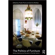 The Politics of Furniture: Identity, Diplomacy and Persuasion in Post-War Interiors by FlorT; Fredie, 9781138342156