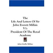 The Life and Letters of Sir John Everett Millais: President of the Royal Academy by Millais, John Guille, 9781430462156