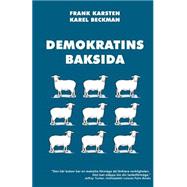 Demokratins Baksida: Hur Demokrati Leder Till Konflikter, Skenande Utgifter Och Tyranni. by Karsten, Frank; Beckman, Karel; Kampe, Joakim, 9781484092156