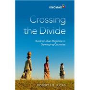 Crossing the Divide Rural to Urban Migration in Developing Countries by Lucas, Robert E.B., 9780197602157