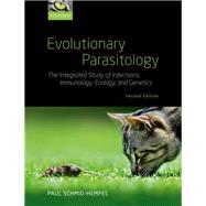Evolutionary Parasitology The Integrated Study of Infections, Immunology, Ecology, and Genetics by Schmid-Hempel, Paul, 9780198832157
