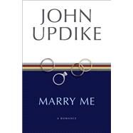 Marry Me A Romance by UPDIKE, JOHN, 9780449912157