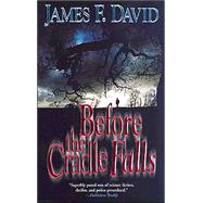 Before the Cradle Falls by David, James F., 9780765342157