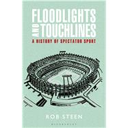 Floodlights and Touchlines: A History of Spectator Sport by Steen, Rob, 9781408152157