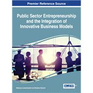 Public Sector Entrepreneurship and the Integration of Innovative Business Models by Lewandowski, Mateusz; Kozuch, Barbara, 9781522522157