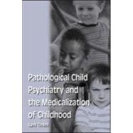Pathological Child Psychiatry and the Medicalization of Childhood by Timimi; Sami, 9781583912157