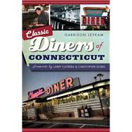 Classic Diners of Connecticut by Leykam, Garrison; Cultrera, Larry; Dobbs, Christopher, 9781626192157