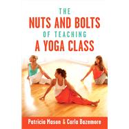 The Nuts and Bolts of Teaching a Yoga Class by Mason, Patricia; Bazemore, Carla, 9781682222157
