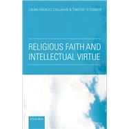 Religious Faith and Intellectual Virtue by Callahan, Laura Frances; O'Connor, Timothy, 9780199672158