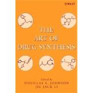 The Art of Drug Synthesis by Johnson, Douglas S.; Li, Jie Jack, 9780471752158