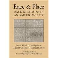 Race and Place: Race Relations in an American City by Susan Welch , Lee Sigelman , Timothy Bledsoe , Michael Combs, 9780521792158
