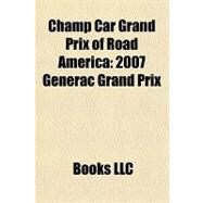 Champ Car Grand Prix of Road Americ : 2007 Generac Grand Prix by , 9781156212158