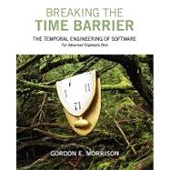 Breaking the Time Barrier: The Temporal Engineering of Software:  For Advanced Engineers Only by Morrison, Gordon E., 9781432732158