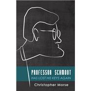 Professor Schmoot Has Lost His Keys Again by Morse, Christopher, 9781498242158