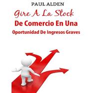Gire A La Stock De Comercio En Una Oportunidad De Ingresos Graves by Alden, Paul, 9781523672158