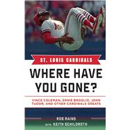 St. Louis Cardinals: Where Have You Gone? Vince Coleman, Ernie Broglio, John Tudor, and Other Cardinals Greats by RAINS,ROB, 9781613212158