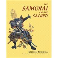 The Samurai and the Sacred by Turnbull, Stephen, 9781846032158